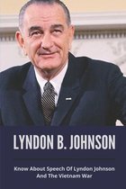 Lyndon B. Johnson: Know About Speech Of Lyndon Johnson And The Vietnam War