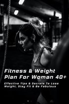 Fitness & Weight Plan For Woman 40+: Effective Tips & Secrets To Lose Weight, Stay Fit & Be Fabulous