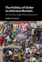 Cambridge Studies in Economics, Choice, and Society - The Politics of Order in Informal Markets