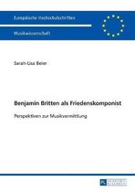 Europ�ische Hochschulschriften / European University Studies / Publications Universitaires Europ�enn- Benjamin Britten als Friedenskomponist