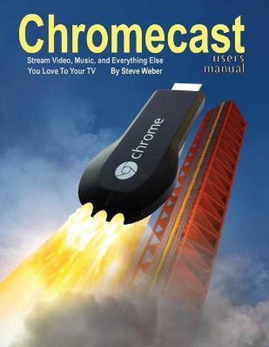 Chromecast Users Manual, Steve Weber 9781936560202 Boeken bol