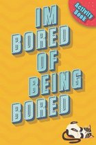 I'm Bored Of Being Bored!: Activity Book