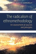 The Radicalism of Ethnomethodology An Assessment of Sources and Principles