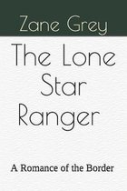 The Lone Star Ranger A Romance of the Border