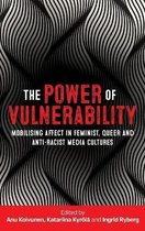 The Power of Vulnerability Mobilising Affect in Feminist, Queer and AntiRacist Media Cultures