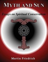 Myth and Sun Essays on Spiritual Conservatism