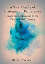 Elements in Shakespeare Performance - A Short History of Shakespeare in Performance