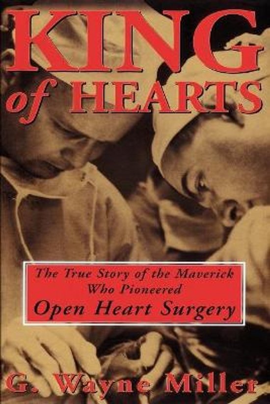Livre "King of Hearts" avec le texte "The True Story of the Maverick Who Pioneered Open Heart Surgery" et "G. Wayne Miller".