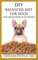 DIY Balanced Diet for Dogs and Beginners and Dummies