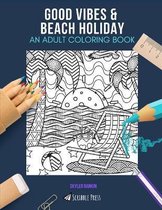 Good Vibes & Beach Holiday: AN ADULT COLORING BOOK