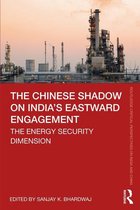 Routledge Critical Perspectives on India and China - The Chinese Shadow on India’s Eastward Engagement
