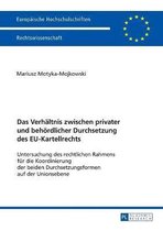 Europ�ische Hochschulschriften Recht-Das Verhaeltnis zwischen privater und behoerdlicher Durchsetzung des EU-Kartellrechts