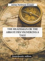 The Headsman Or The Abbaye des Vignerons A Tale