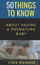 50 Things to Know Parenting- 50 Things to Know About Having a Premature Baby