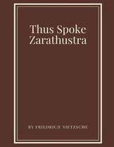 Thus Spoke Zarathustra by Friedrich Nietzsche