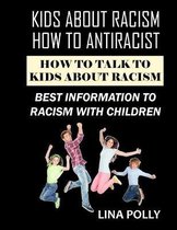 Kids About Racism: How To Antiracist: How To Talk To Kids About Racism
