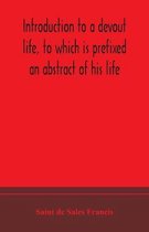 Introduction to a devout life, to which is prefixed an abstract of his life