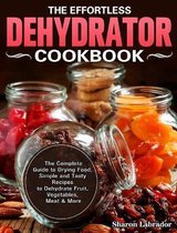 The Effortless Dehydrator Cookbook
