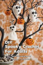 DIY Spooky Crochet For Adults: Many Fabulously Spooky Halloween Crochet Patterns