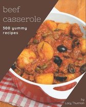 300 Yummy Beef Casserole Recipes