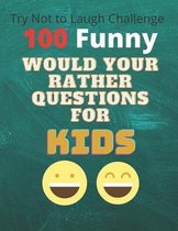 100 Funny Try Not To Laugh Challenge Would Your Rather Questions For Kids