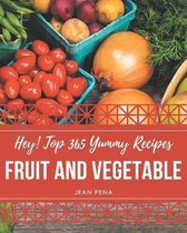 Hey! Top 365 Yummy Fruit and Vegetable Recipes