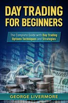 Day Trading For Beginners Guide - Day Trading for Beginners: The Complete Guide With Day Trading Options Techniques And Strategies