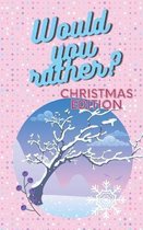 Would You Rather Christmas Edition