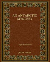 An Antarctic Mystery - Large Print Edition