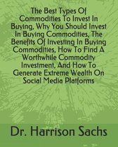 The Best Types Of Commodities To Invest In Buying, Why You Should Invest In Buying Commodities, The Benefits Of Investing In Buying Commodities, How T