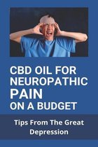 CBD Oil For Neuropathic Pain On A Budget: Tips From The Great Depression