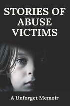 Stories Of Abuse Victims: A Unforget Memoir