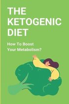 The Ketogenic Diet: How To Boost Your Metabolism?