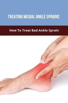 Treating Medial Ankle Sprains: How To Treat Bad Ankle Sprain
