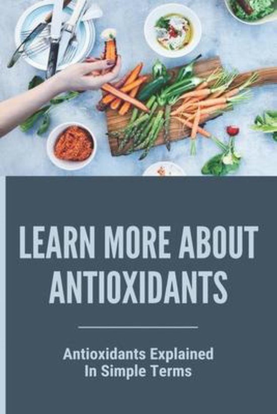Learn More About Antioxidants Antioxidants Explained In Simple Terms