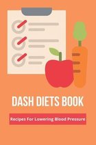 DASH Diets Book: Recipes For Lowering Blood Pressure