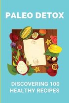 Paleo Detox: Discovering 100 Healthy Recipes