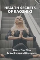Health Secrets Of Kaoshiki: Dance Your Way To Wellness And Happyness