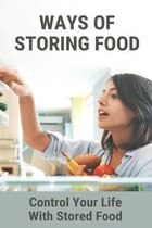 Ways Of Storing Food: Control Your Life With Stored Food