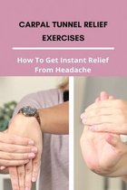 Carpal Tunnel Relief Exercises How To Get Instant Relief From Headache