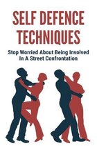 Self Defence Techniques: Stop Worried About Being Involved In A Street Confrontation