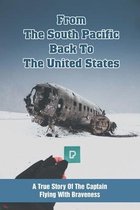From The South Pacific Back To The United States: A True Story Of The Captain Flying With Braveness