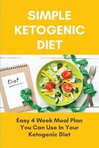 Simple Ketogenic Diet: Easy 4 Week Meal Plan You Can Use In Your Ketogenic Diet