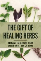The Gift Of Healing Herbs: Natural Remedies That Stand The Test Of Time