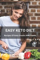Easy Keto Diet: Recipes Of Keto Snacks And Treats