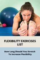 Flexibility Exercises List: How Long Should You Stretch To Increase Flexibility