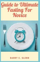 Guide to Ultimate Fasting For Novice