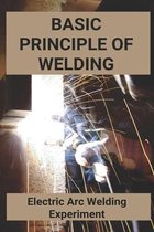 Basic Principle Of Welding: Electric Arc Welding Experiment