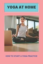 Yoga At Home: How To Start A Yoga Practice