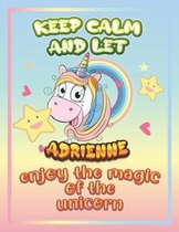 keep calm and let Adrienne enjoy the magic of the unicorn